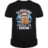 Slothing Through The Snow Christmas shirt