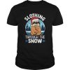 Slothing through the snow shirt
