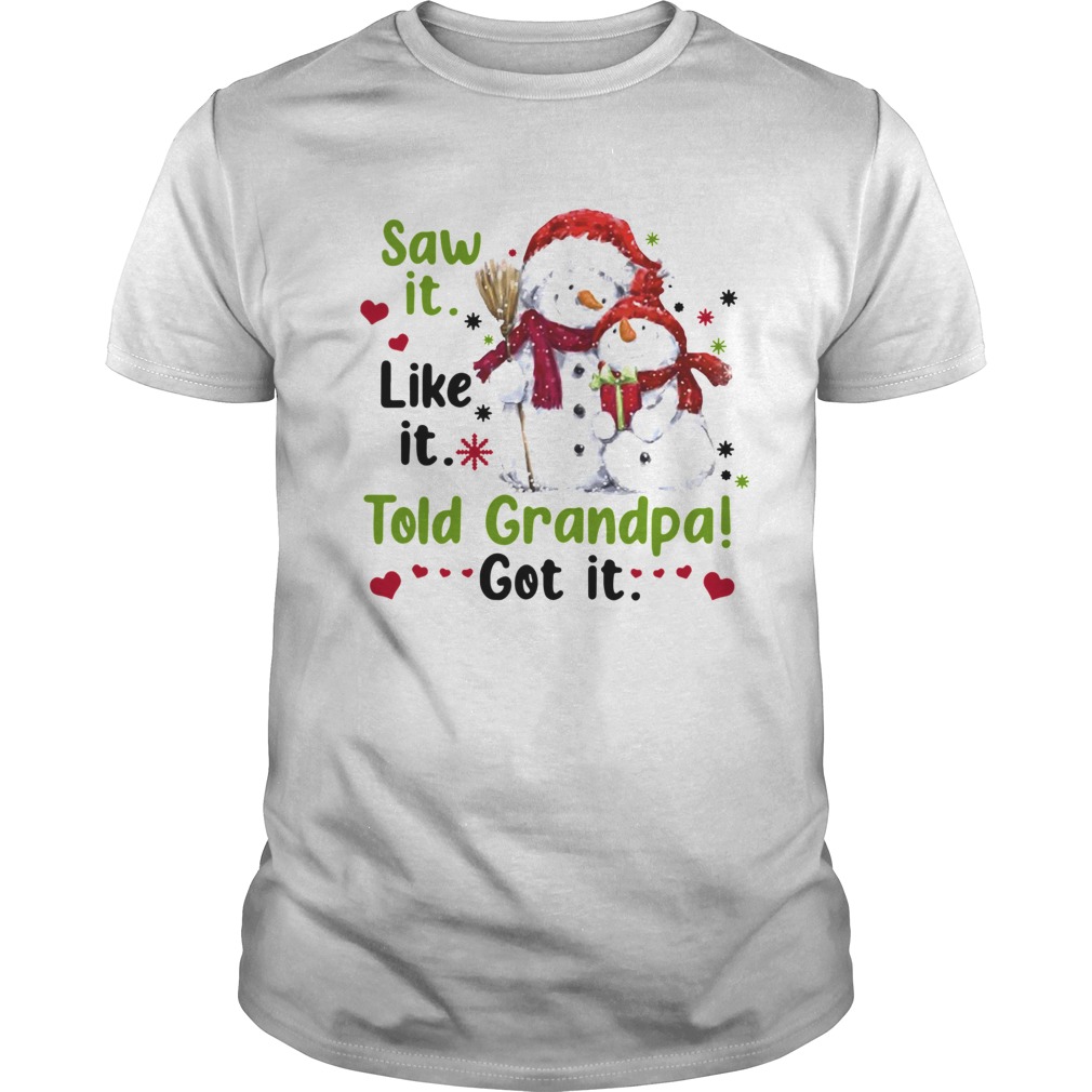 Snow Saw It Like It Told Grandpa Got It Christmas shirt Snow Saw It Like It Told Grandpa Got It Christmas shirt