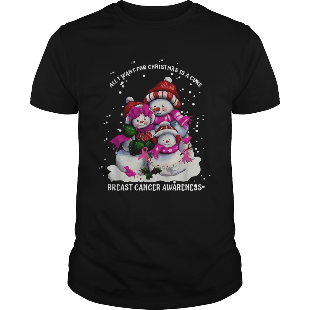 Snowman All I want for Christmas is a cure breast cancer awareness shirt Snowman All I want for Christmas is a cure breast cancer awareness shirt