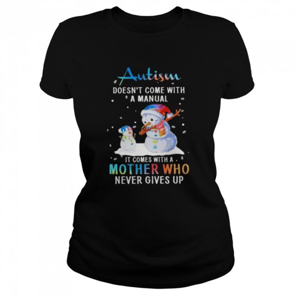 Snowman Autism doesn’t come with a manual it comes with a mother who never gives up Christmas shirt