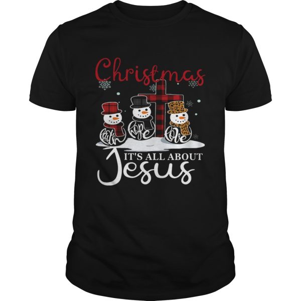 Snowman Christmas Faith Hope Love Its All About Jesus shirt