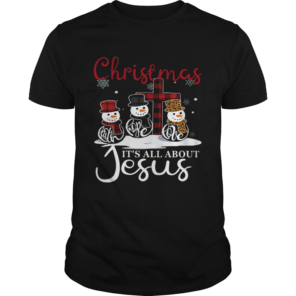Snowman Christmas Faith Hope Love Its All About Jesus shirt Snowman Christmas Faith Hope Love Its All About Jesus shirt