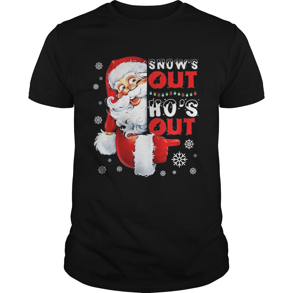 Snows Out Hos Out Funny Santa Claus Christmas shirt Snows Out Hos Out Funny Santa Claus Christmas shirt