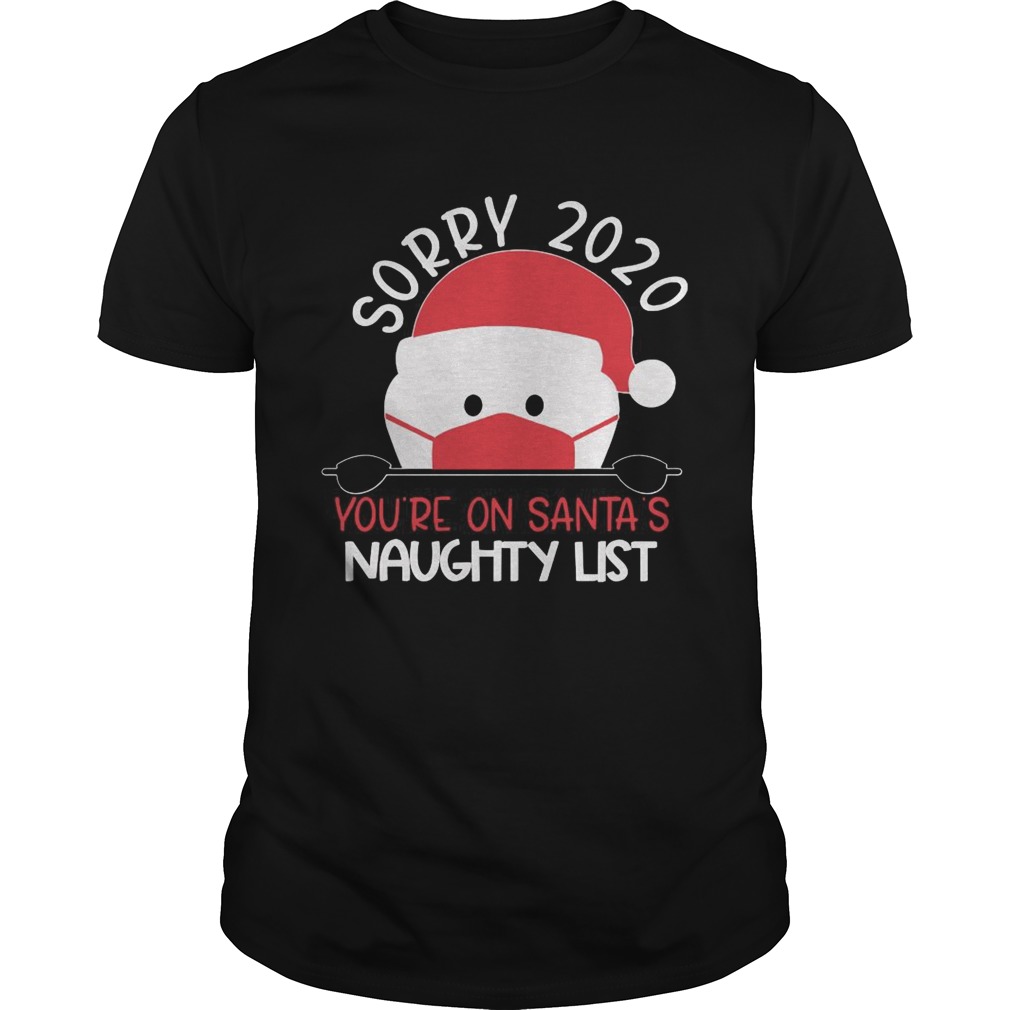 Sorry 2020 Youre On Santas Naughty List shirt Sorry 2020 Youre On Santas Naughty List shirt