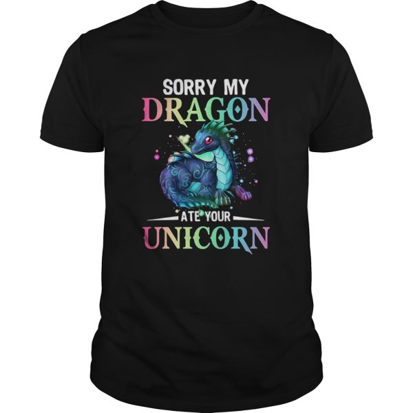 Sorry My Dragon Ate Your Unicorn shirt