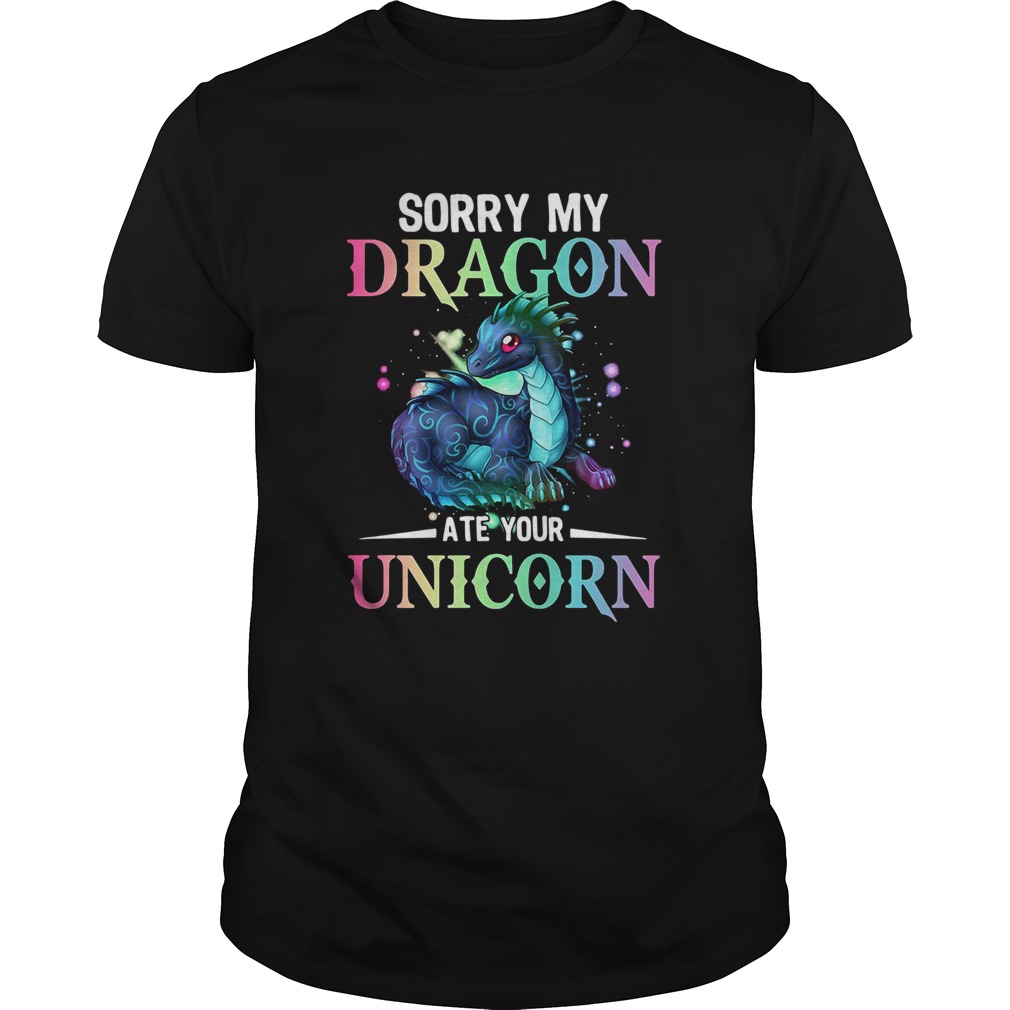 Sorry My Dragon Ate Your Unicorn shirt Sorry My Dragon Ate Your Unicorn shirt