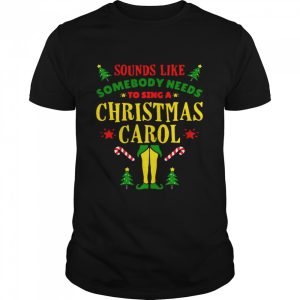 Sounds Like Somebody Needs Christmas Movie Elf Quote Sweater Shirt