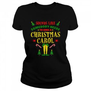 Sounds Like Somebody Needs Christmas Movie Elf Quote Sweater Shirt