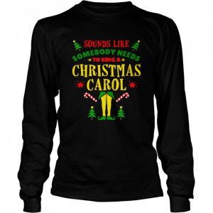 Sounds Like Somebody Needs Christmas Movie Elf Quote Sweater Shirt 3