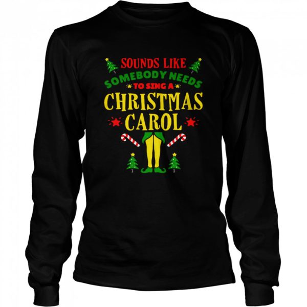 Sounds Like Somebody Needs Christmas Movie Elf Quote Sweater Shirt