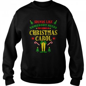 Sounds Like Somebody Needs Christmas Movie Elf Quote Sweater Shirt 4