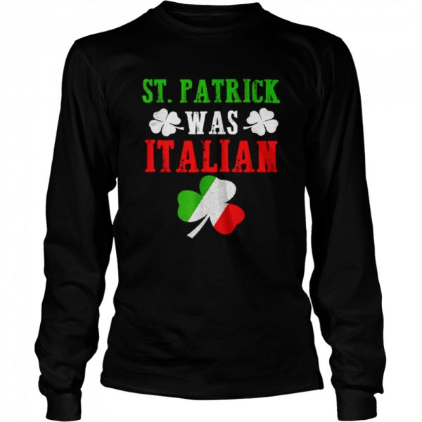 St. Patrick Was Italian St Patrick’s Day Shirt