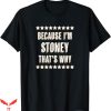Stoney Tony T-Shirt Because Im Stoney That Is Why Trending