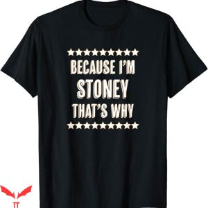 Stoney Tony T-Shirt Because Im Stoney That Is Why Trending