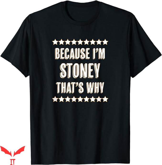 Stoney Tony T-Shirt Because Im Stoney That Is Why Trending Stoney Tony T-Shirt Because Im Stoney That Is Why Trending
