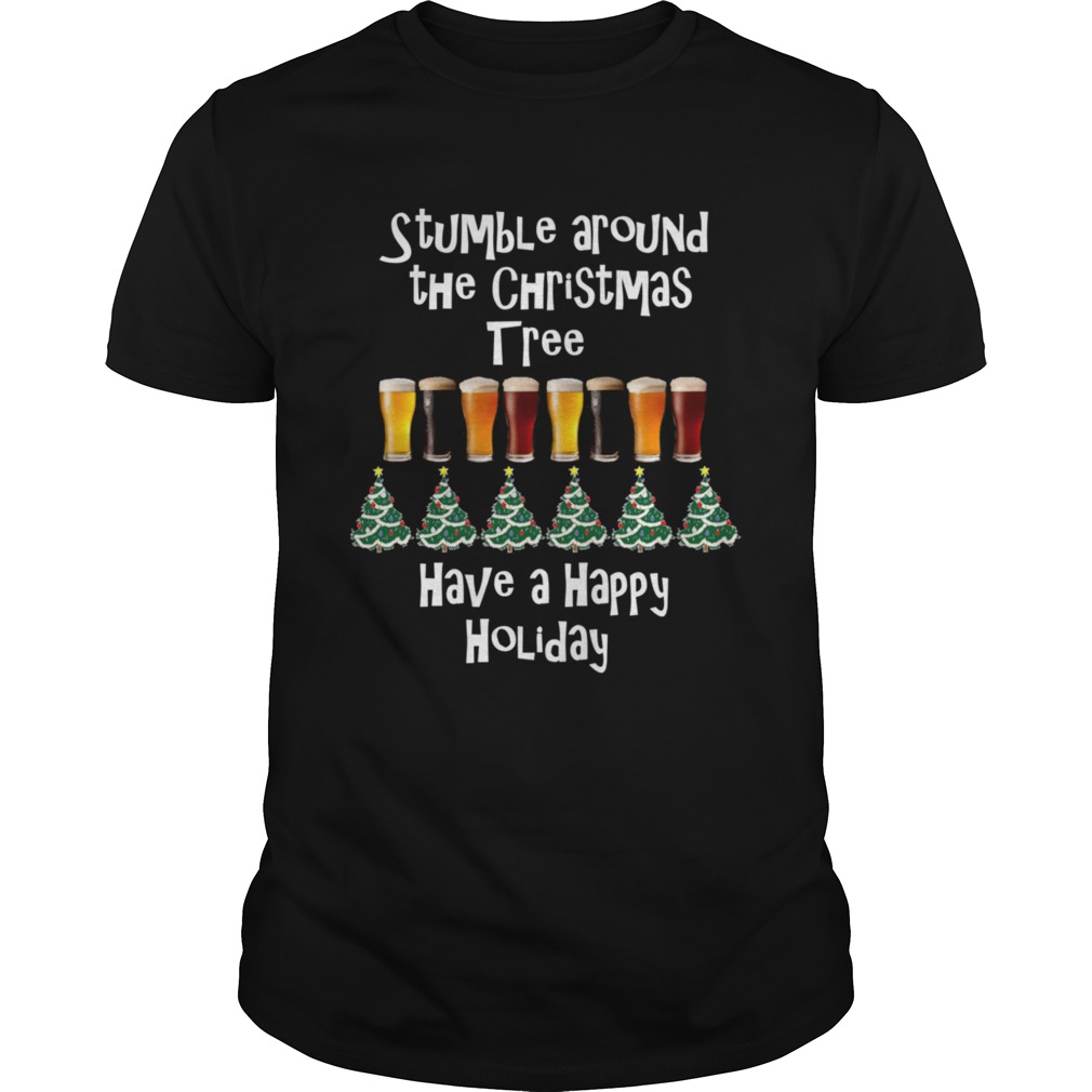 Stumble Around The Christmas Tree Holiday shirt Stumble Around The Christmas Tree Holiday shirt