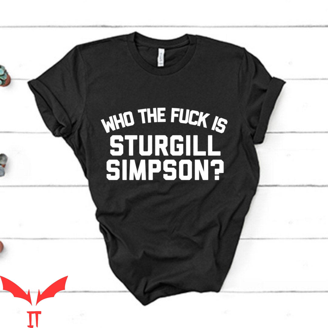 Sturgill Simpson T-Shirt Who The Fuck Is Country Music Sturgill Simpson T-Shirt Who The Fuck Is Country Music