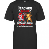 Teacher Besties Because Going Crazy Alone Is Not Much Santa Reindeer Christmas T-Shirt