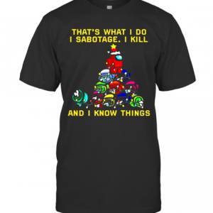 That What I Do I Sabotage I Kill And I Know Things Christmas T-Shirt