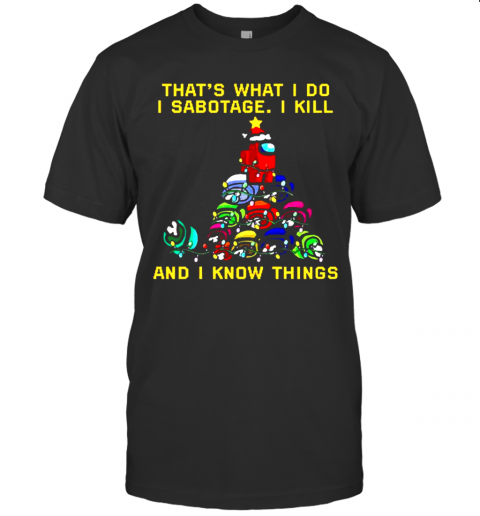That What I Do I Sabotage I Kill And I Know Things Christmas T-Shirt That What I Do I Sabotage I Kill And I Know Things Christmas T-Shirt