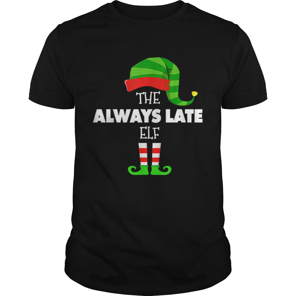 The ALWAYS LATE ELF Group Matching Family Christmas PJS shirt The ALWAYS LATE ELF Group Matching Family Christmas PJS shirt