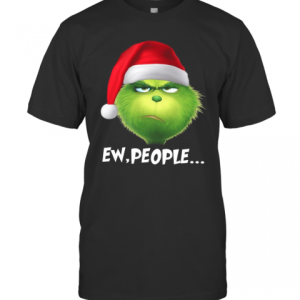 The Grinch Ew People Christmas T-Shirt