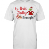 The Grinch Is This Jolly Enough Christmas T-Shirt