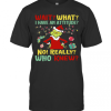The Grinch Wait What I Have An Attitude No Really Who Knew Christmas T-Shirt