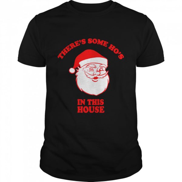 There’s Some Ho’s In This House Funny Christmas Santa Claus shirt