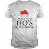 There’s Some Ho’s In This House Hat Santa Christmas shirt