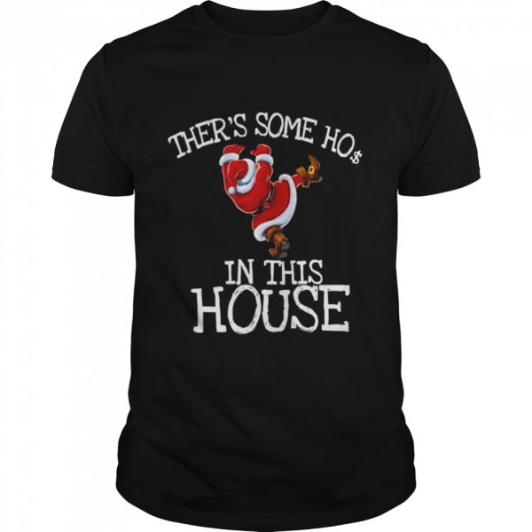 There’s Some Ho Ho Hos In This House Christmas shirt