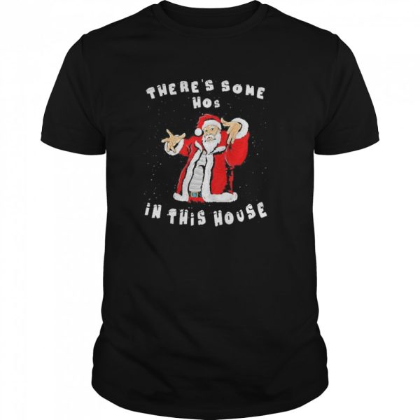 There’s Some Hos In This House Funny Christmas Santa Claus shirt