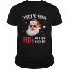 There’s Some Hos In This House Funny Santa Claus Christmas shirt
