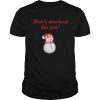 Theres Snowman Like You Christmas shirt