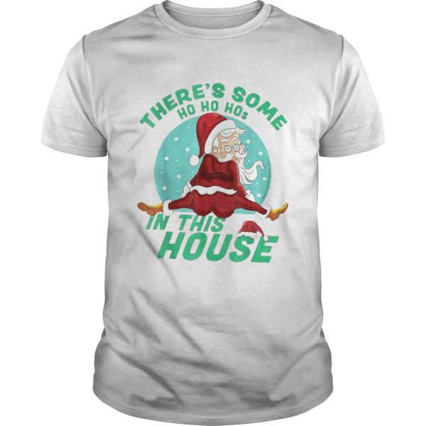 Theres Some Ho Ho Hos In this House Christmas Santa Claus shirt