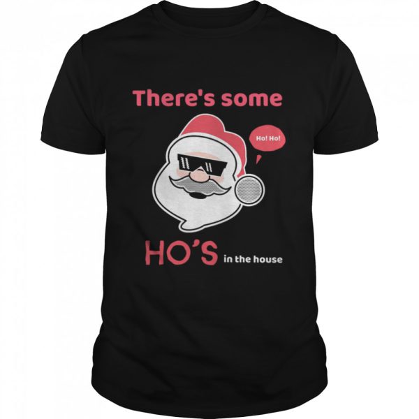 Theres Some Hos In The House shirt