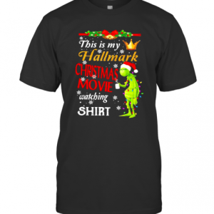 This Is My Hallmark Christmas Movie Watching Grinch T-Shirt