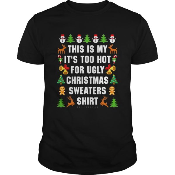 This Is My Its Too Hot For Ugly Christmas shirt