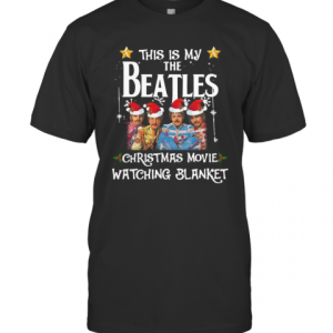 This Is My The Beatles Christmas Movie Watching Blanket T-Shirt