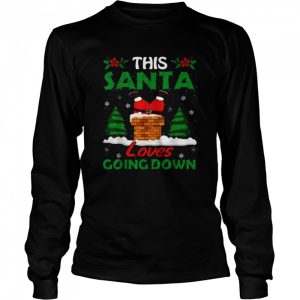 This Santa loves going down Christmas shirt 3