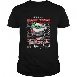 This is my Baby Yoda and Hallmark Christmas movies watching shirt ugly shirt