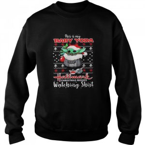 This is my Baby Yoda and Hallmark Christmas movies watching shirt ugly shirt 4