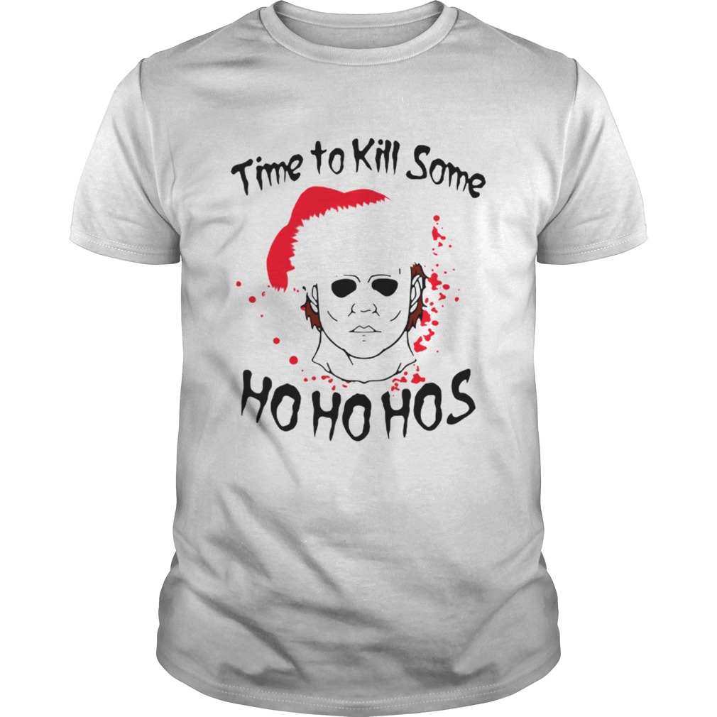 Time to kill some Michael Myers ho ho hos Christmas shirt Time to kill some Michael Myers ho ho hos Christmas shirt