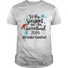 Tis The Season To Be Quarantined 2020 Kinder Teacher Merry Christmas shirt