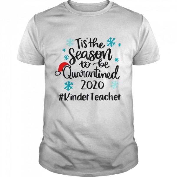 Tis The Season To Be Quarantined 2020 Kinder Teacher Merry Christmas shirt