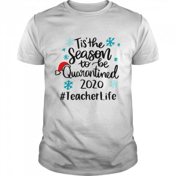 Tis The Season To Be Quarantined 2020 Teacher Life Merry Christmas shirt