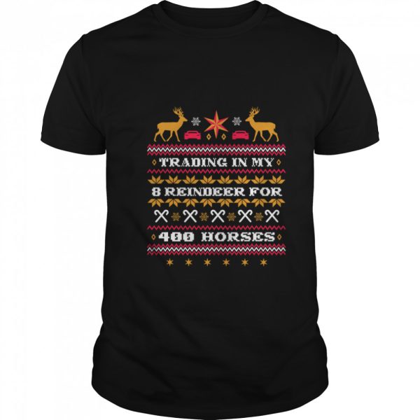 Trading In My 8 Reindeer For 400 Horses Chirstmas shirt