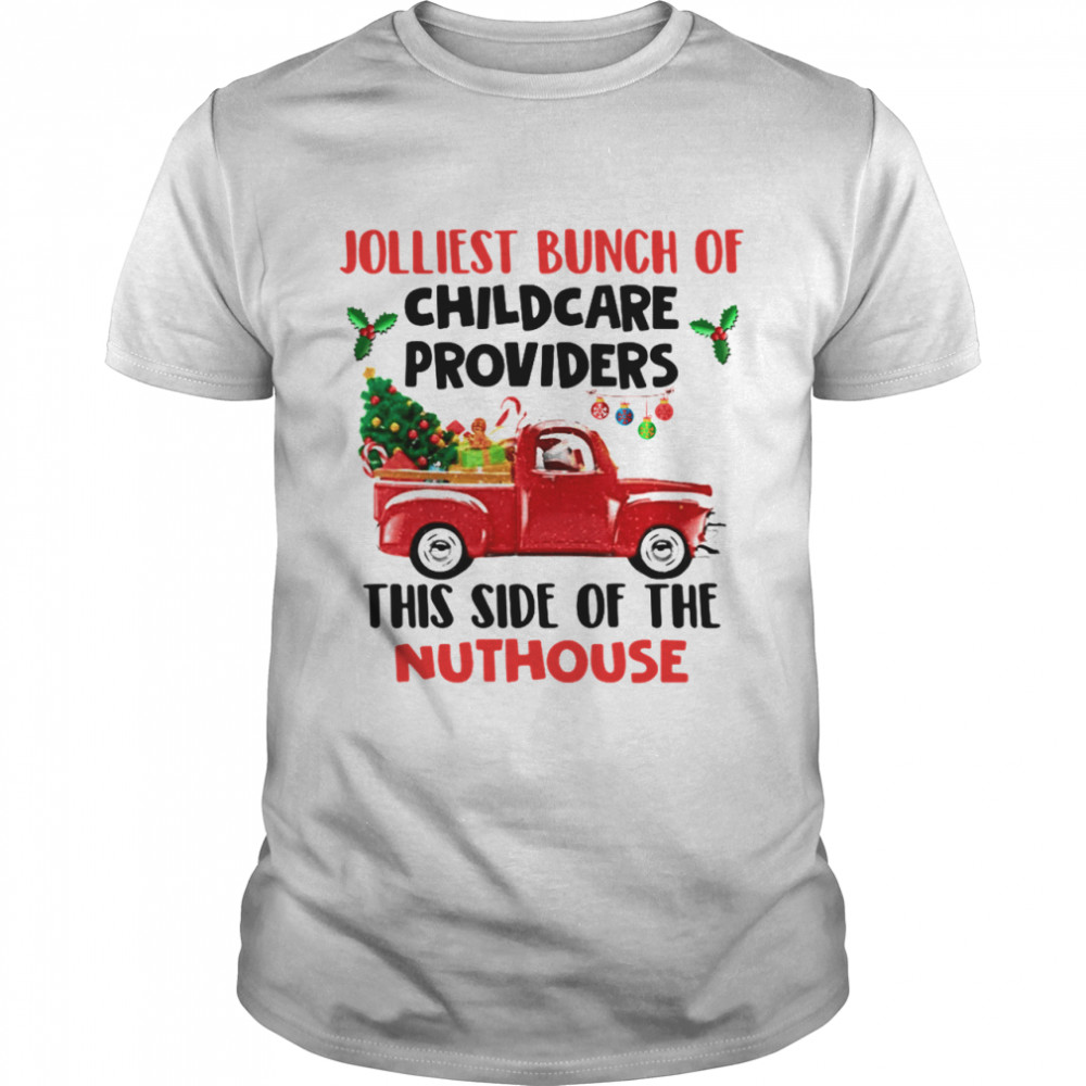 Truck jolliest bunch of childcare providers this side of the nuthouse Christmas shirt Truck jolliest bunch of childcare providers this side of the nuthouse Christmas shirt
