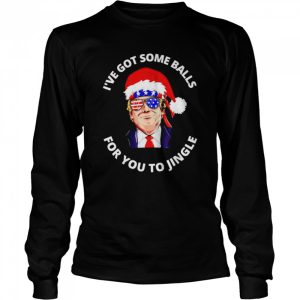 Trump I've got some balls for you to jingle Christmas shirt 3